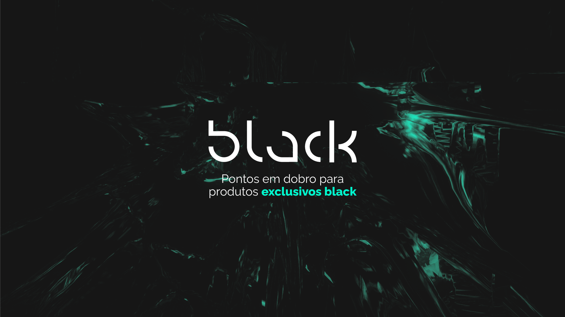 Pontos em dobro para produtos exclusivos Black